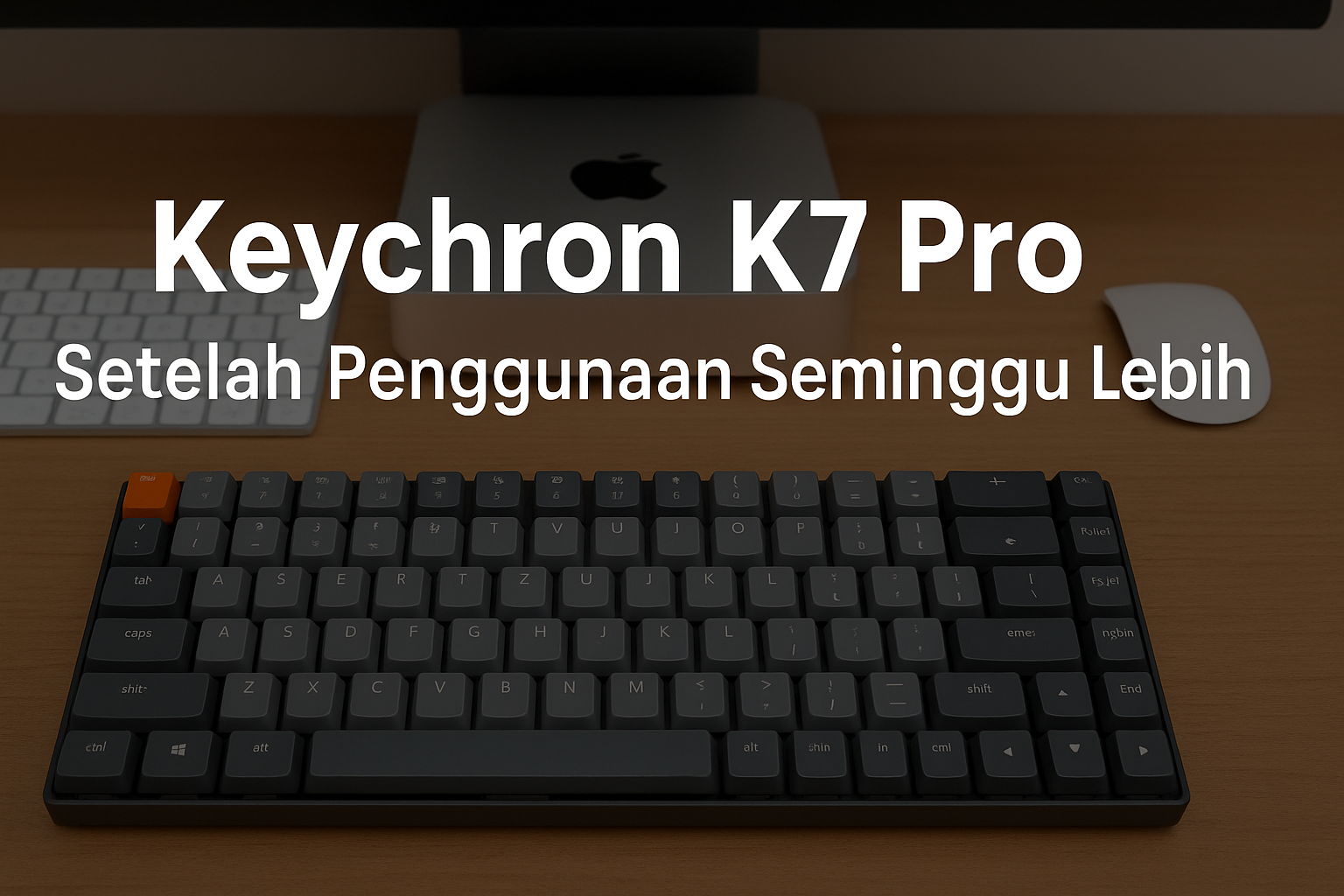 Keychron K7 Pro Setelah Penggunaan Seminggu Lebih